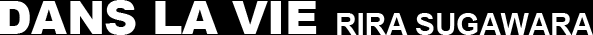 DANS LA VIE - RIRA SUGAWARA